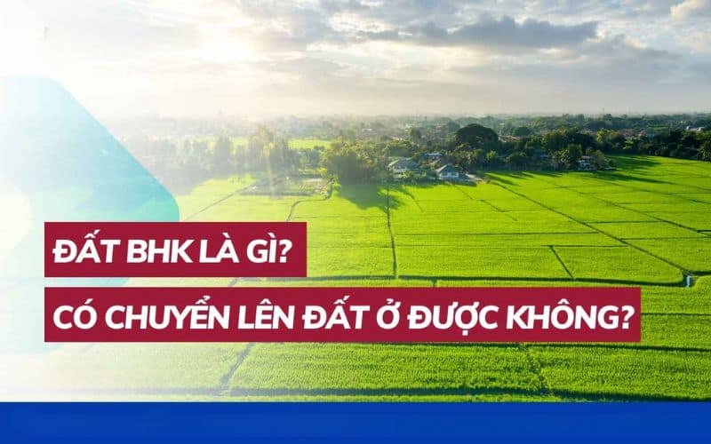 Đất BHK là đất gì? Đất BHK có được xây nhà ở được không?