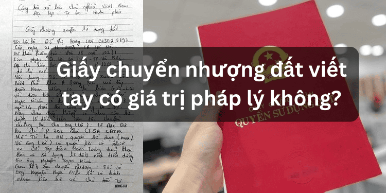 Giấy chuyển nhượng đất viết tay có giá trị pháp lý không mẫu chuẩn?